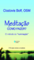 Meditação - Como Fazer? - O Método Da "Ruminação" - 3ª Edição