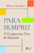 Para Sempre! - O Compromisso Ético Do Educador - 2ª Edição - comprar online