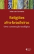 Religiões Afro-Brasileiras - Uma Construção Teológica - comprar online