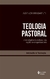 Teologia Pastoral - A Inteligência Reflexa Da Ação Evangelizadora - comprar online