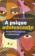 A Psique Adolescente - Perspectivas junguianas e winnicottianas