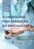 A cardiologia para formação do especialista