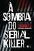 À Sombra Do Serial Killer - Books2u