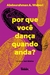 Por que Você Dança Quando Anda? - comprar online