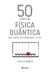 50 ideias de física quântica que você precisa conhecer