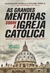 As grandes mentiras sobre a igreja católica na internet