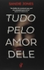 Tudo Pelo Amor Dele - loja online