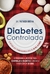 Diabetes Controlada - O Programa Alimentar Para Controlar A Diabetes E Voltar A Viver Bem Em 30 Dias