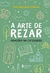 A Arte De Rezar - Orações Na Catequese