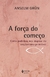 A Força Do Começo - Como Podemos Nos Inspirar No Cristianismo Primitivo - Books2u