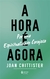 A Hora É Agora - Por Uma Espiritualidade Corajosa