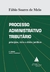 Processo administrativo tributário - princípios, vícios e efeitos jurídicos - 2ªEd.