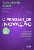 O mindset da inovação - A jornada do sucesso para potencializar o crescimento da sua empresa