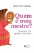 Quem é meu mestre?: À escuta do mestre interior - Books2u