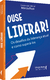 Ouse liderar: os desafios da liderança atual e como superá-lo