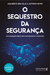 O sequestro da segurança: uma empolgante viagem entre intraempreender e empreender - loja online