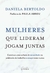 Mulheres que lideram jogam juntas: Construa uma cultura de sororidade no ambiente de trabalho e cres - Books2u