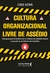 Cultura organizacional livre de assédio: Um guia para transformar a cultura do assédio moral e sexual no ambiente do trabalho - comprar online