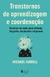 Transtornos de aprendizagem e coordenação: Recursos de apoio para dislexia, disgrafia, discalculia e dispraxia - comprar online