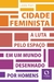 Cidade feminista: A luta pelo espaço em um mundo desenhado por homens - Books2u