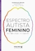 Espectro Autista Feminino: Invisibilidade, diagnóstico e perspectivas