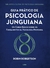 Guia Prático de Psicologia Junguiana: um Curso Básico Sobre os Fundamentos da Psicologia Profunda