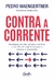 Contra a corrente: Estratégias da vida real para você tirar a sua ideia de negócio do papel e começar a empreender