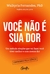 Livro - Você não é sua dor: Um método simples que vai fazer você viver melhor e com menos dor, por Dra. Walkyria Fernandes - Editora Gente