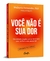 Livro - Você não é sua dor: Um método simples que vai fazer você viver melhor e com menos dor, por Dra. Walkyria Fernandes - Editora Gente - loja online