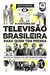 A História da Televisão Brasileira para quem tem pressa na internet