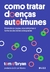 Como tratar doenças autoimunes: Entenda as causas seus sintomas e tome as decisões adequadas na internet