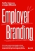 Employer Branding: Crie uma marca empregadora forte e com propósito para atrair e engajar as pessoas