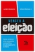 Vencer a eleição: Como construir uma campanha competitiva, do planejamento à vitória na internet