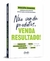 Não venda produtos, venda resultado!: Como fortalecer sua marca, alcançar a alta performance em vendas e marketing e impulsionar seus lucros - Books2u