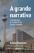 A grande narrativa: introdução à história do nosso tempo - Books2u