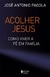 Acolher Jesus: Como viver a fé em família