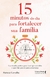 15 Minutos do dia Para Fortalecer sua Família: Um Desafio Prático Para Você que Acredita e que Quer dar Passos Para a Mudança