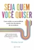 Seja quem você quiser: Como moldar sua personalidade a partir das descobertas da neurociência - Books2u