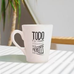 Taza Cónica - Todo lo que piensas que te mereces, te lo mereces