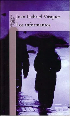 los informantes - Juan Gabiel Vásquez - Alfaguara