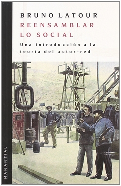 Reensamblar lo social: una introducción a la teoría del actor-red