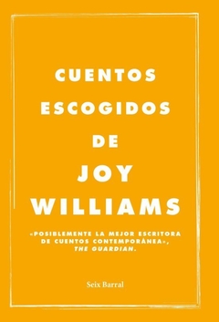 Cuentos escojidos de Joy Williams - Seix Barral