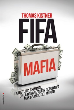 FIFA MAFIA - La historia criminal de la organización deportiva más grande del mundo.