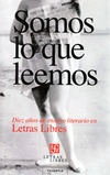 Somos lo que leemos - Diez años de ensayo literario en Letras Libres