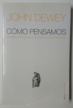 Cómo pensamos - La relación entre pensamiento reflexivo y proceso educativo