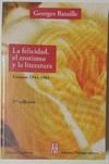 La felicidad el erotismo y la literatura - Ensayos 1944-1961