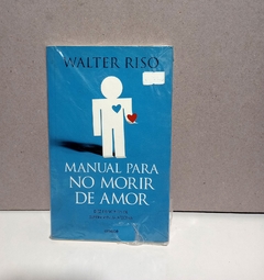 Manual para no morir de amor - Diez principios de supervivencia Afectiva - Walter Riso