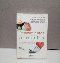 Pensamientos y alimentos - Louise L. Hay - Ahlea Khadro - Heather Dane