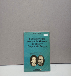 Conversaciones con Alicia Moreau de Justo y Luis Borges - Blas Alberti