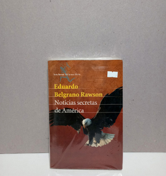 Noticias secretas de América - Eduardo Belgrano Rawson